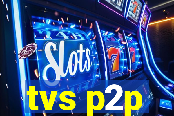 tvs p2p